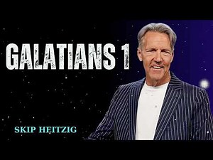 Galatians 1 - Skip Heitzig Message