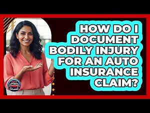 How Do I Document Bodily Injury For An Auto Insurance Claim? - Auto Coverage Explained
