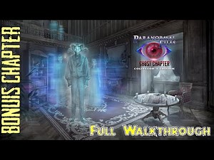 Let's Play - Paranormal Files 7 - Ghost Chapter - Bonus Chapter Full Walkthrough