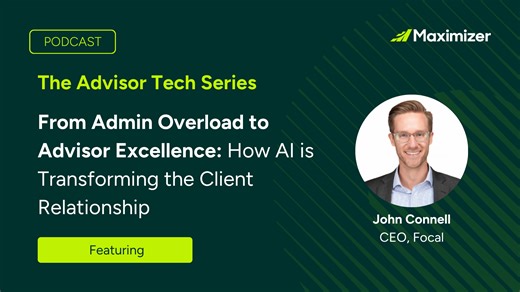 The Advisor Tech Series: From Admin Overload to Advisor Excellence | Maximizer CRM