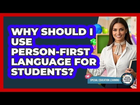 Why Should I Use Person-first Language For Students? - Special Education Learning