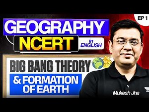 Complete Geography NCERT Coverage for UPSC | Origin of Earth & Big Bang Theory | Ep1 | Mukesh Jha