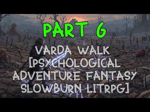 Varda Walk Part 6 [Psychological Adventure Fantasy Slowburn litrpg]