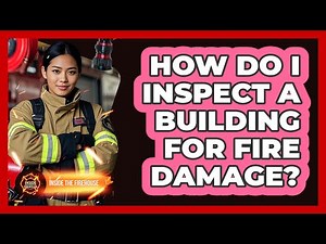 How Do I Inspect A Building For Fire Damage?
