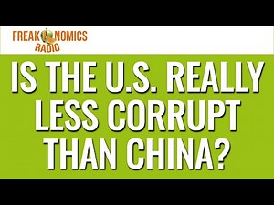 Is the U.S. Really Less Corrupt Than China? (Update) | Freakonomics Radio