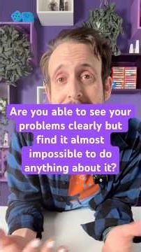 Are you able to see your problems clearly but find it almost impossible to do anything about it?