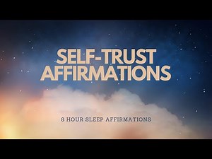 SELF-TRUST AFFIRMATIONS - BUILD UP TRUST IN YOURSELF WITH THESE AFFIRMATIONS - 8 HR SLEEP TAPE
