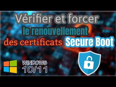Vérifier et forcer le renouvellement des certificats Secure Boot