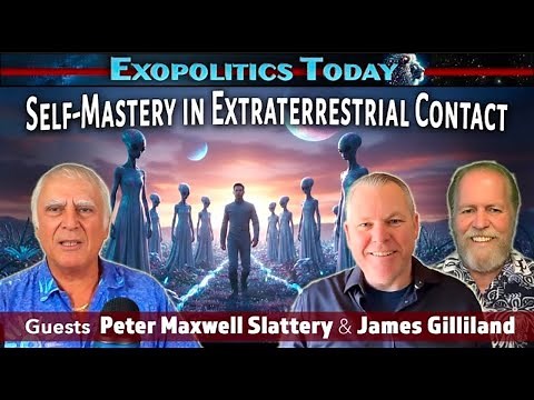 Making Extraterrestrial Contact - The Role of Self-Mastery: with James Gilliland & Peter Slattery