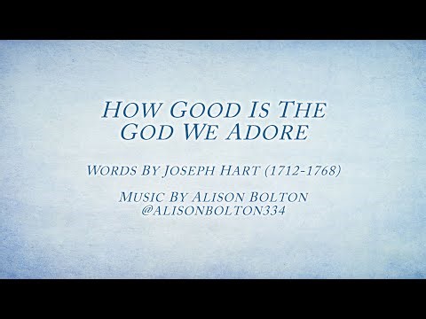 How Good Is the God We Adore with Lyrics (music by Alison Bolton)