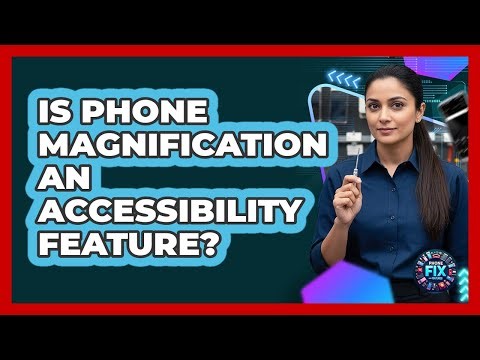 Is Phone Magnification An Accessibility Feature?