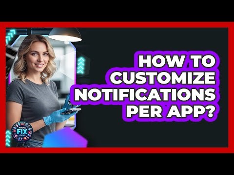 How To Customize Notifications Per App?
