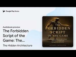 The Forbidden Script of the Game: The Practical… by The Hidden Architecture · Audiobook preview