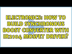 Electronics: How to build synchronous boost converter with IR2104 mosfet driver?