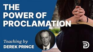 The Power Of Proclamation | Sermon | Derek Prince Ministries