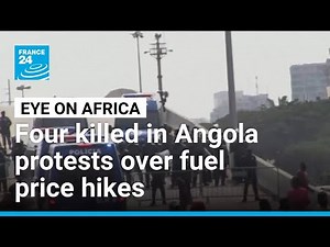 Four dead during protests against fuel price hikes in Angola • FRANCE 24 English