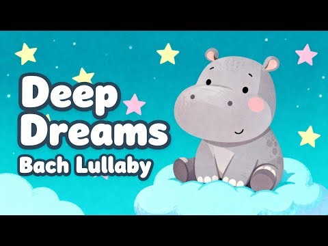 Deep Dreams 🌙 Bach Lullaby • Baby Sleep Music • 1 Hour Soft Sleep