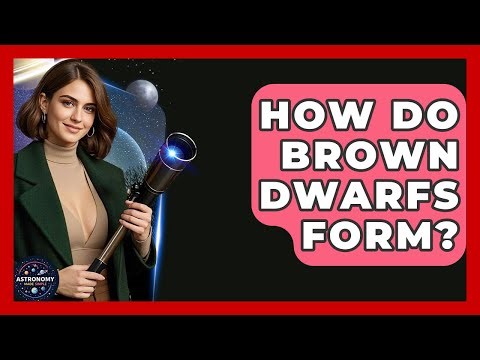 How Do Brown Dwarfs Form? - Astronomy Made Simple