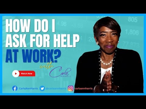 How Do I Ask For Help At Work? Carla Harris's Expert Tips