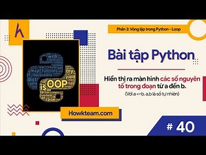 Bài tập #Python​ tự luyện -Bài 40: Hiển thị các số nguyên tố từ a đến b. |#Kteam​ #Howkteam