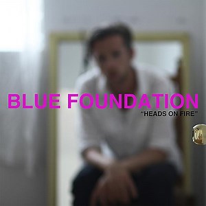 Blue Foundation - Heads On Fire