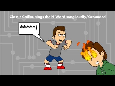 Classic Caillou sings the N-Word song loudly/Grounded