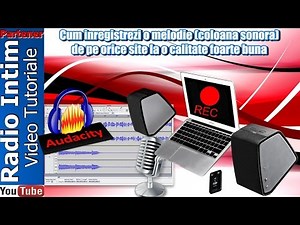Cum inregistrezi o melodie (coloana sonora) de pe orice site la o calitate foarte buna