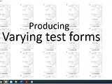 Producing varying test forms.