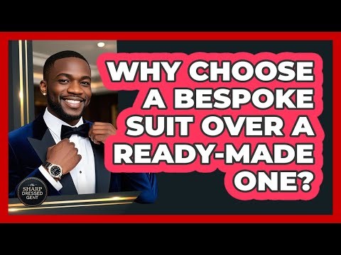 Why Choose A Bespoke Suit Over A Ready-made One? - The Sharp Dressed Gent