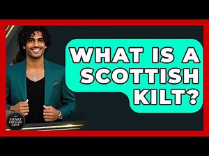What Is A Scottish Kilt? - The Sharp Dressed Gent