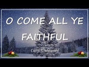O Come All Ye Faithful - Carrie Underwood (Christmas Song) Lyrics