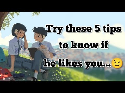 Try these 5 tips to know if he likes you 😉 | How to know if a boy likes you