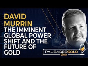 David Murrin: The Imminent Global Power Shift and the Future of Gold