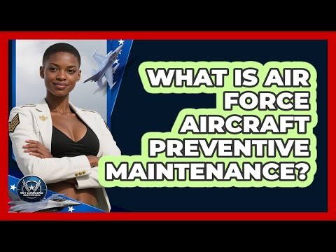What Is Air Force Aircraft Preventive Maintenance? - Sky Command Brotherhood