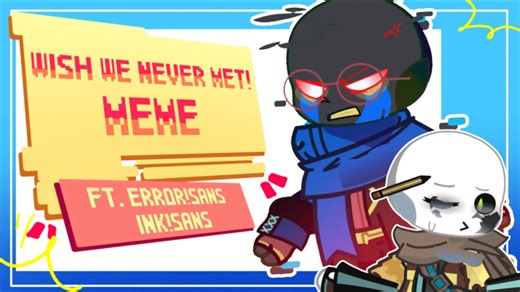 I WISH WE NEVER MET MEME [Undertale/Sans Aus] ft. Error!Sans & Ink!Sans