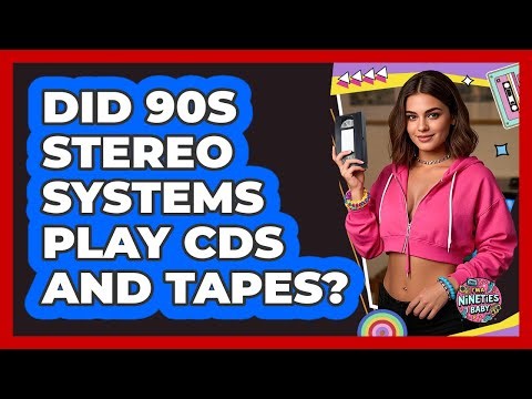 Did 90s Stereo Systems Play CDs And Tapes?