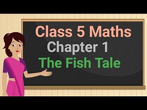 Class 5 Maths Chapter 1 'The Fish Tale' cbse ncert