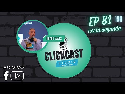 THIAGO NAVES - CLICKCAST STUDIO - EP81