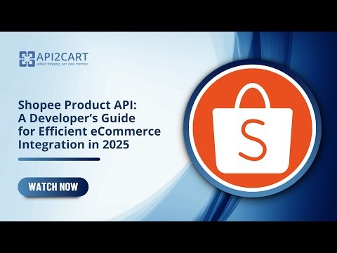 Shopee Product API: A Developer’s Guide for Efficient eCommerce Integration in 2025