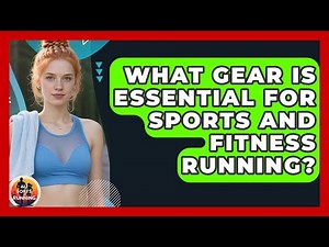 What Gear Is Essential for Sports and Fitness Running? - All Sorts Of Running