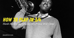 How to Play and Improvise in 3/4 Time • Jazzadvice