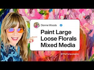 Painting Large Loose Florals with Acrylics | Mixed Media Abstract Flowers