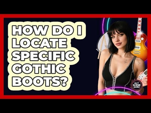 How Do I Locate Specific Gothic Boots? - Alt Scene Guru