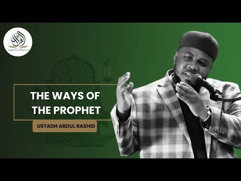 THE WAYS OF THE PROPHET || BY USTADH ABDUL RASHID