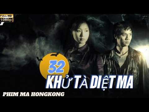 KHỬ TÀ DIỆT MA - TẬP 32 I PHẦN 1 I LỒNG TIẾNG FULL HD --BẢN ĐẸP I PHIM MA HONGKONG HAY NHẤT