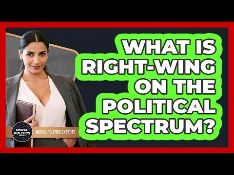 What Is Right-wing On The Political Spectrum? - Moral Politics Experts