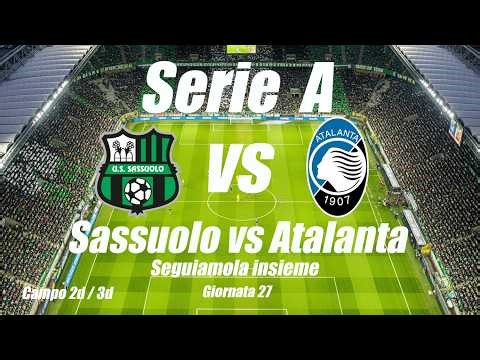 SASSUOLO vs ATALANTA - Serie A - Giornata 27 - Cronaca campo 2d - DIRETTA LIVE - Inizio ore 15
