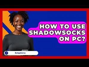 How To Use Shadowsocks On PC? - Be App Savvy