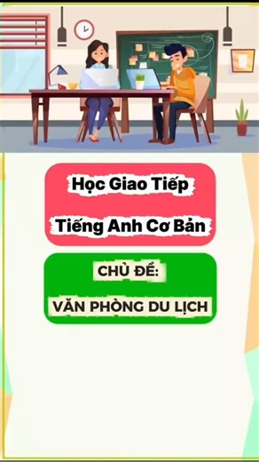 CHỦ ĐỀ: TẠI VĂN PHÒNG DU LỊCH - TIẾNG ANH GIAO TIẾP CHO NGƯỜI BẮT ĐẦU
