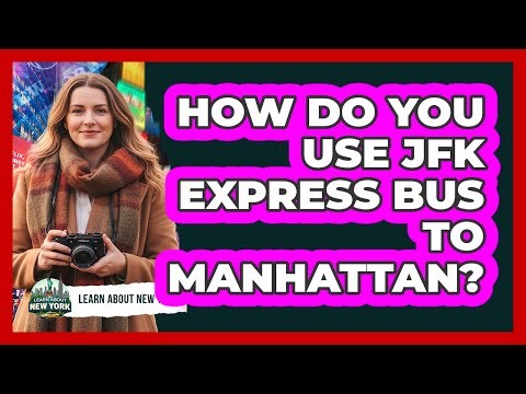 How Do You Use JFK Express Bus To Manhattan?